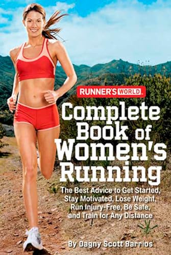 Stock image for Runner's World Complete Book of Women's Running: The Best Advice to Get Started, Stay Motivated, Lose Weight, Run Injury-Free, Be Safe, and Train for Any Distance for sale by SecondSale