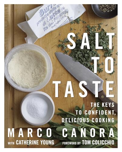 Stock image for Salt to Taste: The Key to Confident, Delicious Cooking Canora, Marco; Young, Cathy; Colicchio, Tom and Kernick, John for sale by Aragon Books Canada