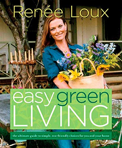 9781594867927: Easy Green Living: The Ultimate Guide to Simple, Eco-Friendly Choices for You and Your Home