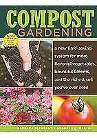Stock image for Compost Gardening : A New Time-Saving System for More Flavorful Vegetables, Bountiful Blooms, and the Richest Soil You've Ever Seen for sale by Better World Books