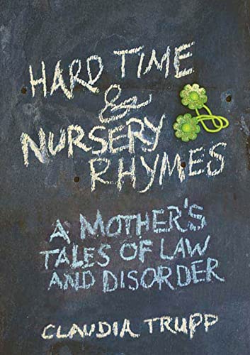 Imagen de archivo de Hard Time & Nursery Rhymes: A Mother's Tales of Law and Disorder a la venta por The Maryland Book Bank
