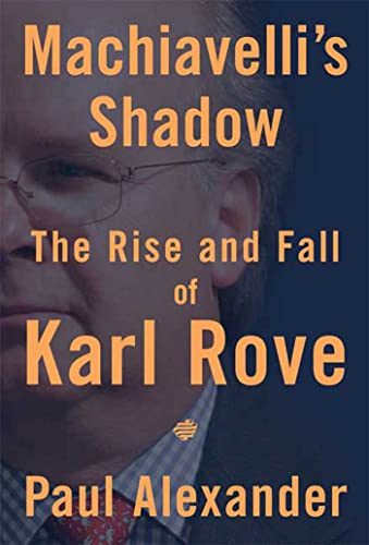 Imagen de archivo de Machiavelli's Shadow The Rise And Fall Of Karl Rove a la venta por Willis Monie-Books, ABAA