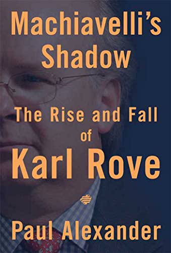 Stock image for Machiavelli's Shadow The Rise And Fall Of Karl Rove for sale by Willis Monie-Books, ABAA