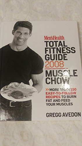 Imagen de archivo de Men's Health Total Fitness Guide 2008 Muscle Chow : More Than 150 Easy-To-Follow Recipes to Burn Fat and Feed Your Muscles a la venta por Better World Books