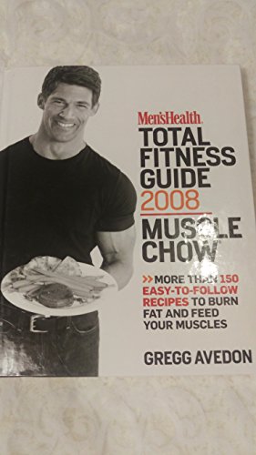 Stock image for Men's Health Total Fitness Guide 2008 Muscle Chow : More Than 150 Easy-To-Follow Recipes to Burn Fat and Feed Your Muscles for sale by Better World Books