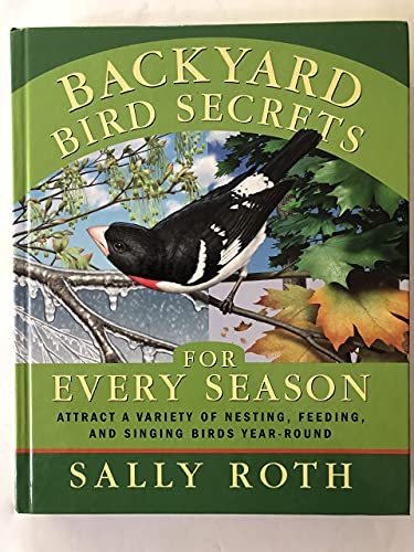 Beispielbild fr Backyard Bird Secrets for Every Season : Attract a Variety of Nesting, Feeding, and Singing Birds Year-Round zum Verkauf von Better World Books
