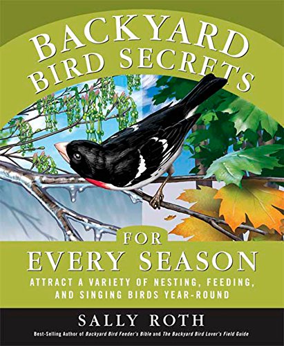 Beispielbild fr Backyard Bird Secrets for Every Season: Attract a Variety of Nesting, Feeding, and Singing Birds Year-Round zum Verkauf von SecondSale
