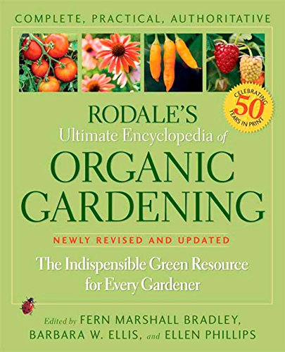 Stock image for Rodale's Ultimate Encyclopedia of Organic Gardening: The Indispensable Green Resource for Every Gardener for sale by ThriftBooks-Dallas