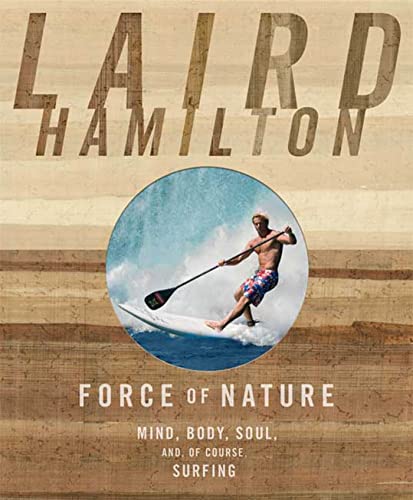 Beispielbild fr Force of Nature : Mind, Body, Soul, and, of Course, Surfing zum Verkauf von Better World Books