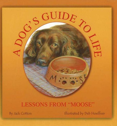 Beispielbild fr A Dog's Guide to Life: Lessons from "Moose" zum Verkauf von SecondSale