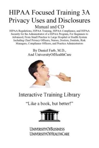 Stock image for HIPAA Focused Training 3A Privacy Uses and Disclosures Manual and CD: HIPAA Regulations, HIPAA Training, HIPAA Compliance, and HIPAA Security for the . . Administrators (HIPAA Focused Tr (No. 3A) for sale by Mispah books