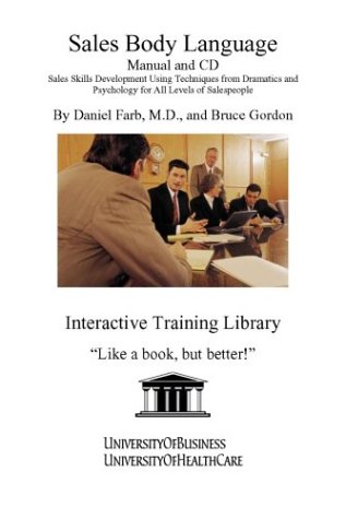 Sales Body Language Manual and CD: Sales Skills Development Using Techniques from Dramatics and Psychology for All Levels of Salespeople (9781594910104) by Farb, Daniel; Gordon, Bruce