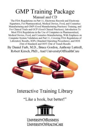 GMP Training Package Manual and CD, The FDA Regulations on Part 11, Electronic Records and Electronic Signatures, For Pharmaceutical, Medical Device, ... System Validation and Part 11, Covering FD (9781594910265) by Farb, Daniel; Gordon, Bruce; Luttrell, Anthony; Kirsch, Robert