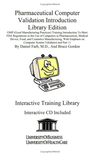 Stock image for Pharmaceutical Computer Validation Introduction Library Edition: Gmp (Good Manufacturing Practices) Training Introduction to Meet Fda Regulations in . in Pharmaceutical, Medical Device, Food, and for sale by GF Books, Inc.