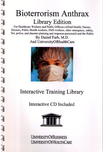 Bioterrorism Anthrax Library Edition: For Healthcare Workers and Public Officers (Allied Health, Nurses, Doctors, Public Health Workers, EMS Workers, ... Plague, Radiation, Smallpox, and Tularemia (9781594910432) by Farb, Daniel, M.D.