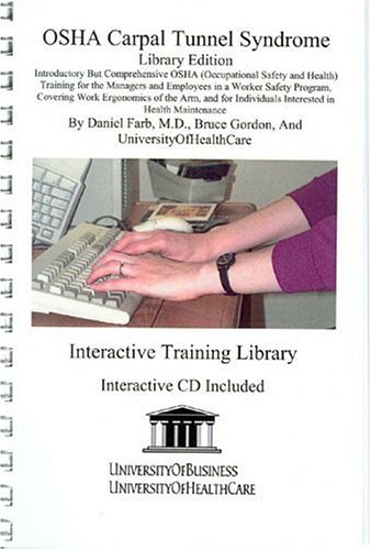 OSHA Carpal Tunnel Syndrome Library Edition: Introductory but Comprehensive OSHA Training for the Managers and Employees (9781594910548) by Farb, Daniel, M.D.; Gordon, Bruce