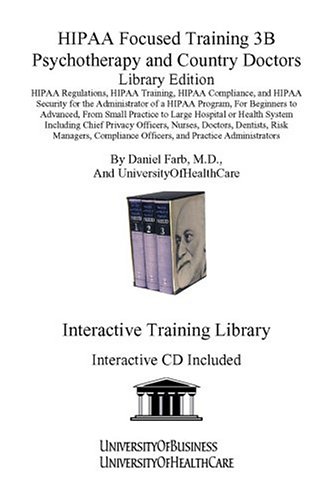 Hipaa Focused Training 3B Psychotherapy and Country Doctors: Hipaa Regulations, Hipaa Training, Hipaa Compliance, and Hipaa Security for the ... Program, for Beginners to Advanced, from (9781594910753) by Farb, Daniel, M.D.