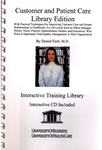 Customer and Patient Care Library Edition: With Practical Techniques for Improving Customer Care and Patient Relationships in Healthcare, for All Levels Such As Office Manager, Doctor, Nurse (9781594910890) by Farb, Daniel, M.D.