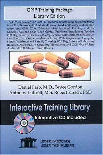 GMP Training Package Library Edition: The FDA Regulations on Part 11, Electronic Records and Electronic Signatures, for Pharmaceutical, Medical Device, Food, and Cosmetics Manufacturing (9781594910968) by Farb, Daniel, M.D.; Gordon, Bruce; Luttrell, Anthony; Kirsch, Robert