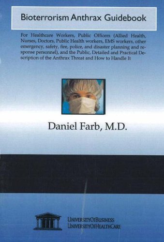 Bioterrorism Anthrax Guidebook: For Healthcare Workers, Public Officers (Allied Health, Nurses, Doctors, Public Health workers, EMS workers, other ... of the Anthrax Threat and How to Handle It (9781594912658) by Daniel Farb