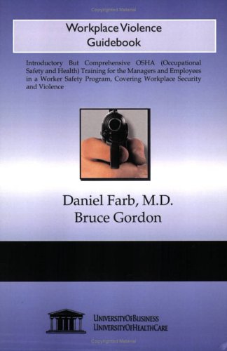 Workplace Violence Guidebook: Introductory but Comprehensive OSHA (Occupational Safety and Health) Training for the Managers and Employees in a Worker ... Covering Workplace Security and Violence (9781594912757) by Daniel Farb; Bruce Gordon