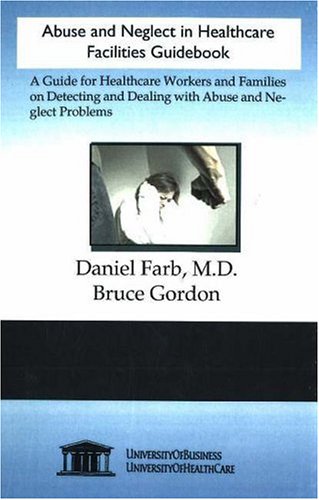 Beispielbild fr Abuse and Neglect in Healthcare Facilities Guidebook: A Guide for Healthcare Workers and Families on Detecting and Dealing with Abuse and Neglect Problems zum Verkauf von Hay-on-Wye Booksellers