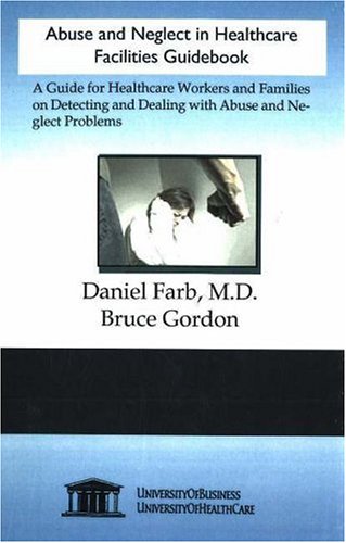 Imagen de archivo de Abuse and Neglect in Healthcare Facilities Guidebook: A Guide for Healthcare Workers and Families on Detecting and Dealing with Abuse and Neglect Problems a la venta por Hay-on-Wye Booksellers