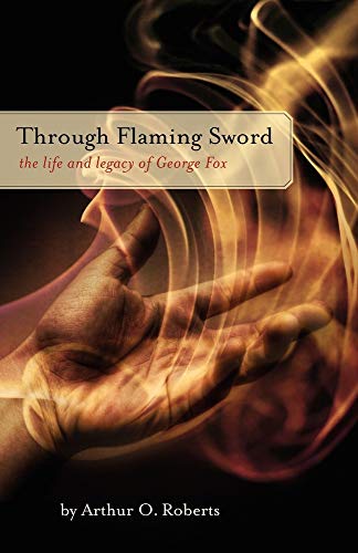 Beispielbild fr Through Flaming Sword: The Life and Legacy of George Fox zum Verkauf von BooksRun