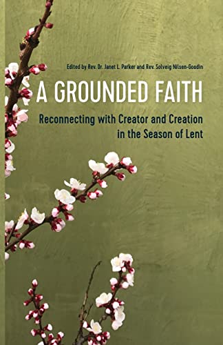 Imagen de archivo de A Grounded Faith : Reconnecting with Creator and Creation in the Season of Lent a la venta por Better World Books: West