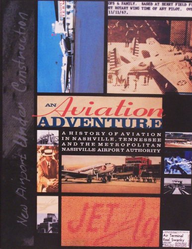 Stock image for An Aviation Adventure: A History of Aviation in Nashville, Tennessee and the Metropolitan Nashville Airport Authority for sale by ThriftBooks-Atlanta