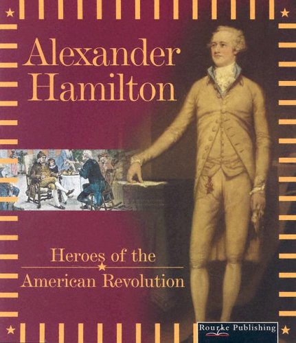 Stock image for Alexander Hamilton (Heroes of the American Revolution) for sale by Irish Booksellers