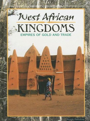9781595155085: West African Kingdoms: Empires Of Gold and Trade (Ancient Civilizations)