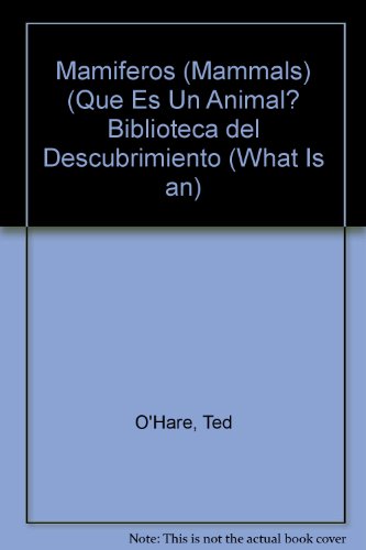Mamiferos (Que Es Un Animal? Biblioteca Del Descubrimiento) (Spanish Edition) (9781595156907) by O'Hare, Ted