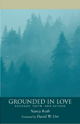 Beispielbild fr Grounded in Love: Ecology, Faith, and Action zum Verkauf von Fact or Fiction