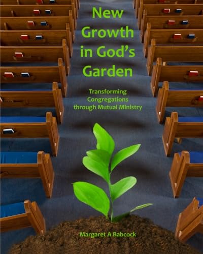 Stock image for New Growth in God's Garden: Transforming Congregations through Mutual Ministry for sale by SecondSale