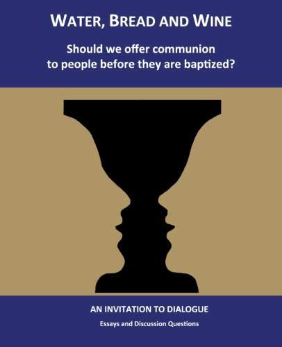 Beispielbild fr Water, Bread and Wine: Should we offer communion to people before they are baptized? zum Verkauf von Bookmonger.Ltd