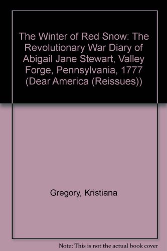 9781595194473: The Winter Of Red Snow: The Revoluntionary War Diary Of Abigail Jane Stewart, Valley Forge, Pennsylvania, 1777