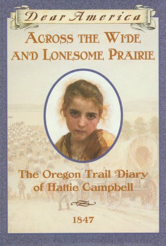 Imagen de archivo de Across the Wide and Lonesome Prairie: The Oregon Trail Diary of Hattie Campbell, 1847 (Dear America) a la venta por Ergodebooks