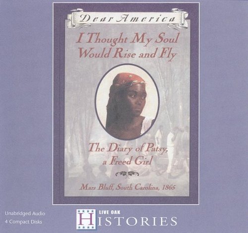 I Thought My Soul Would Rise and Fly: The Diary of Patsy, a Freed Girl (Dear America) (9781595194763) by Hansen, Joyce