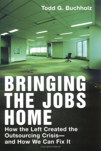 Beispielbild fr Bringing the Jobs Home: How the Left Created the Outsourcing Crisis--and How We CanFix It zum Verkauf von Redux Books