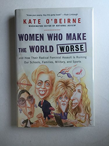 Imagen de archivo de Women Who Make the World Worse: and How Their Radical Feminist Assault Is Ruining Our Schools, Families, Military, and Sports a la venta por Gulf Coast Books