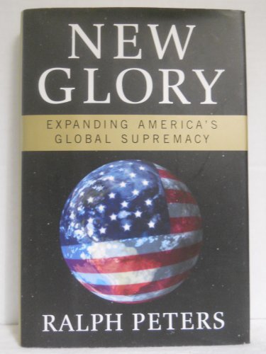 Stock image for New Glory: Expanding America's Global Supremacy for sale by BOOK'EM, LLC