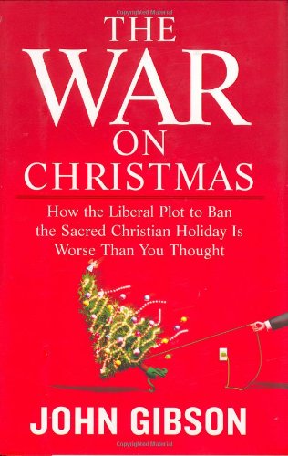 9781595230164: The War on Christmas: How the Liberal Plot to Ban the Sacred Christian Holiday Is Worse Than You Thought