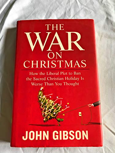9781595230164: The War on Christmas: How the Liberal Plot to Ban the Sacred Christian Holiday Is Worse Than You Thought