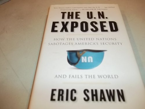 Imagen de archivo de The U.N. Exposed: How the United Nations Sabotages America's Security and Fails the World a la venta por Sessions Book Sales