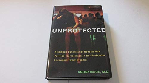 Beispielbild fr Unprotected: A Campus Psychiatrist Reveals How Political Correctness in Her Profession Endangers Every Student zum Verkauf von BooksRun