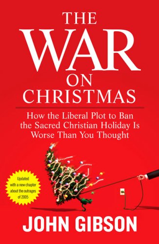 9781595230287: The War on Christmas: How the Liberal Plot to Ban the Sacred Christian Holiday Is Worse Than You Thought