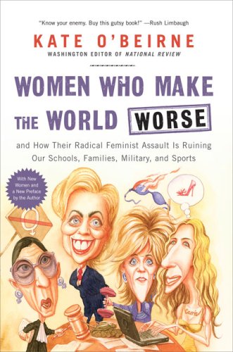 Imagen de archivo de Women Who Make the World Worse: and How Their Radical Feminist Assault Is Ruining Our Schools, Families, Military, and Sports a la venta por Wonder Book