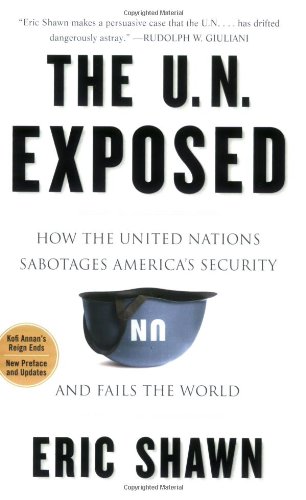 9781595230331: The U.N. Exposed: How the United Nations Sabotages America's Security and Fails the World
