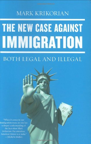 The New Case Against Immigration: Both Legal and Illegal (9781595230355) by Krikorian, Mark